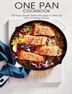 One Pan Cookbook: 100 Easy Single Skillet Recipes to Step Up Your Cooking Game by Allen, Shawn Eric