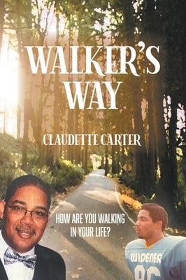 Walker's Way: How Are You Walking In Your Life? by Carter, Claudette