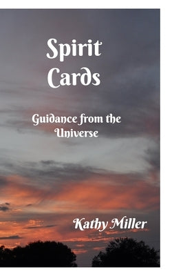 Spirit Cards: Guidance from the Universe by Miller, Kathy