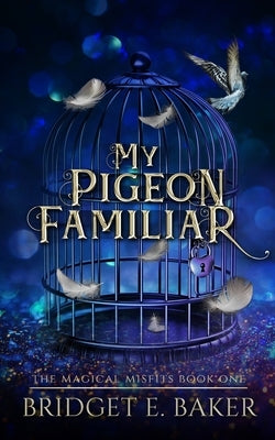 My Pigeon Familiar by Baker, Bridget E.