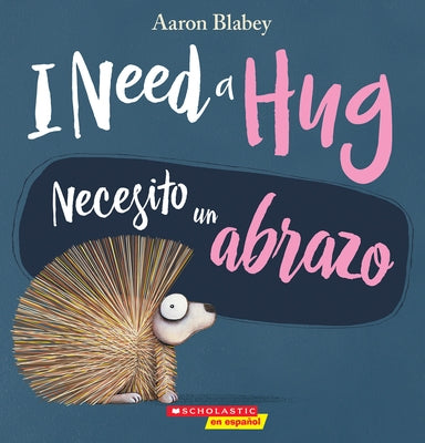 I Need a Hug / Necesito Un Abrazo (Scholastic Bilingual) by Blabey, Aaron