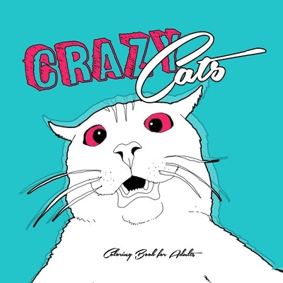 Crazy Cats Coloring Book for Adults: funny Cats Coloring Book crazy cats Coloring Book for adults zentangle - funny cats adult coloring book by Publishing, Monsoon