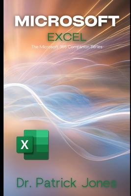 Microsoft Excel: The Microsoft 365 Companion Series by Jones, Patrick