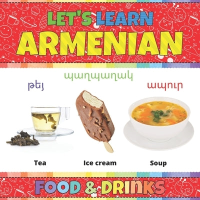 Let's Learn Armenian: Food & Drinks: Armenian Picture Words Book With English Translation. Teaching Armenian Vocabulary for Kids. My First B by Cat, Inky