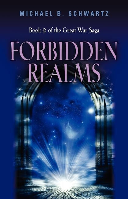 Forbidden Realms: Book Two of the Great War Saga by Schwartz, Michael B.