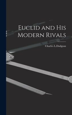 Euclid and His Modern Rivals by L. Dodgson, Charles