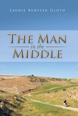 The Man in the Middle by Gloyd, Laurie Burysek