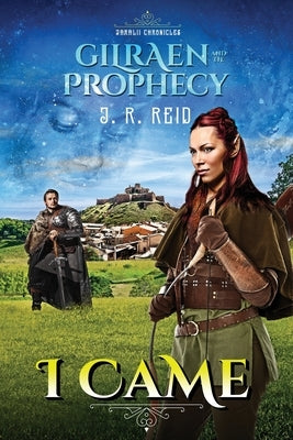 Jaralii Chronicles: I Came: Gilraen and the Prophecy by Reid, Joanne