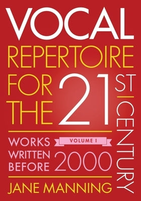 Vocal Repertoire for the Twenty-First Century, Volume 1: Works Written Before 2000 by Manning, Jane