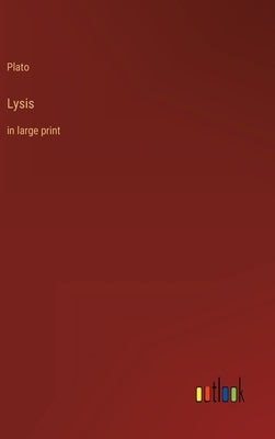 Lysis: in large print by Plato