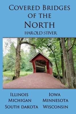 Covered Bridges of the North by Stiver, Harold