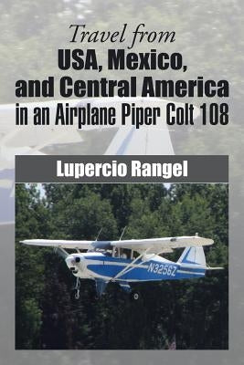 Travel from USA, Mexico, and Central America in an Airplane Piper Colt 108 by Rangel, Lupercio