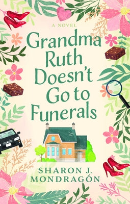 Grandma Ruth Doesn't Go to Funerals by Mondrag?n, Sharon