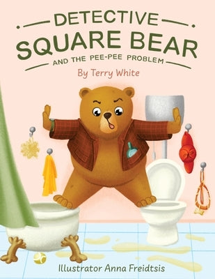 Detective Square Bear and the Pee-Pee Problem: A Fun Rhyming Book for Kids Aged 2-6, A Heartwarming Tale of Friendship and Family by White, Terry