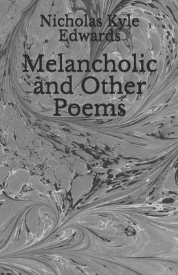 Melancholic and Other Poems by Edwards, Nicholas Kyle