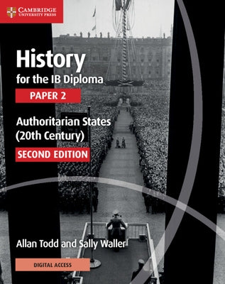 History for the Ib Diploma Paper 2 Authoritarian States (20th Century) with Digital Access (2 Years) by Todd, Allan