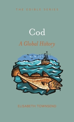 Cod: A Global History by Townsend, Elisabeth