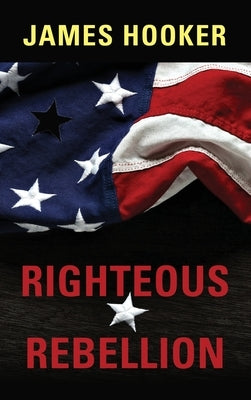 Righteous Rebellion by Hooker, James