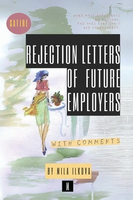 Rejection Letters of Future Employers by Ilkova, Mila