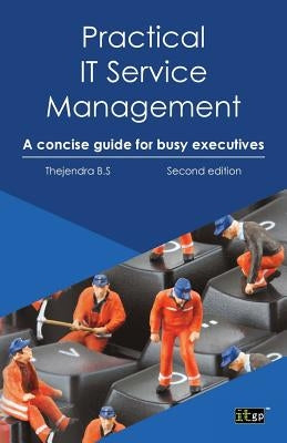 Practical IT Service Management: A Concise Guide for Busy Executives by B. S., Thejendra