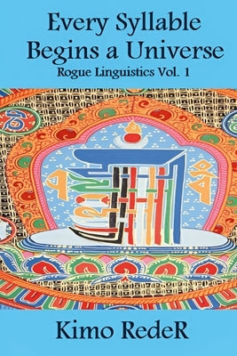 Every Syllable Begins a Universe: (Rogue Linguistics Vol. 1) by Reder, Kimo