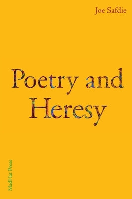 Poetry and Heresy by Safdie, Joe