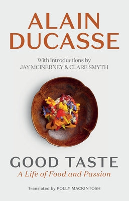 Good Taste: A Life of Food and Passion by Ducasse, Alain