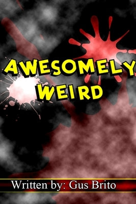 Awesomely Weird by Brito, Gus