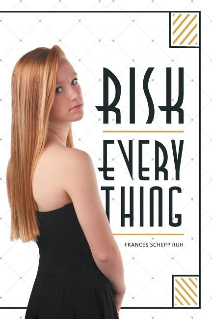 Risk Everything by Ruh, Frances Schepp