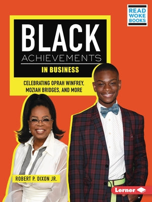 Black Achievements in Business: Celebrating Oprah Winfrey, Moziah Bridges, and More by Dixon, Robert P.