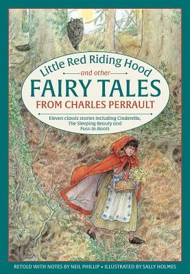 Little Red Riding Hood and Other Fairy Tales from Charles Perrault: Eleven Classic Stories Including Cinderella, the Sleeping Beauty and Puss-In-Boots by 