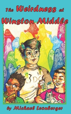 The Weirdness at Winston Middle by Leonberger, Michael