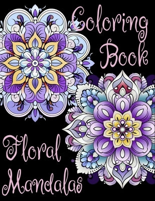 Floral Mandala Coloring Book: Intricate Floral Mandalas for Adults and Cbildren by Wiza, Theresa K.