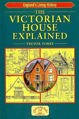 The Victorian House Explained by Yorke, Trevor