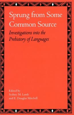 Sprung from Some Common Source: Investigations Into the Prehistory of Languages by Lamb, Sydney M.