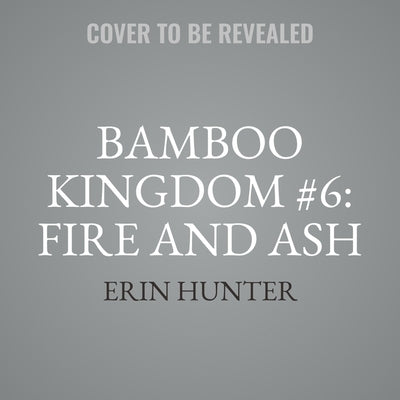 Bamboo Kingdom #6: Fire and Ash by Hunter, Erin