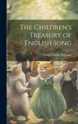 The Children's Treasury of English Song by Palgrave, Francis Turner