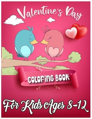 Valentine's Day Coloring Book for Kids Ages 8-12: 50 Cute and Fun Love Filled Coloring Pages Include Hearts, Sweets, Cherubs, Cute Animals and More! by Publishing, Labib