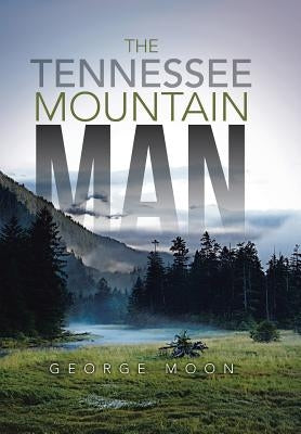 The Tennessee Mountain Man by Moon, George