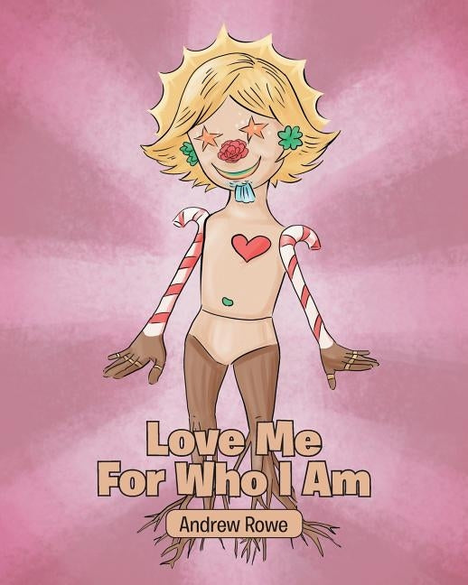 Love Me For Who I Am by Rowe, Andrew