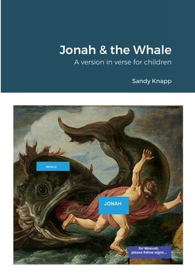 Jonah & the Whale: A version in verse for children by Knapp, Sandy