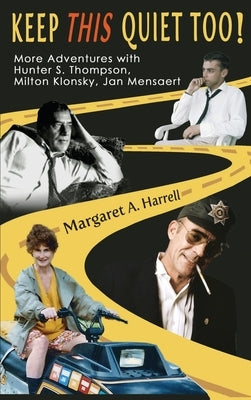 Keep This Quiet Too!: More Adventures with Hunter S. Thompson, Milton Klonsky, Jan Mensaert by Harrell, Margaret a.