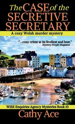 The Case of the Secretive Secretary: A WISE Enquiries Agency cozy Welsh murder mystery by Ace, Cathy