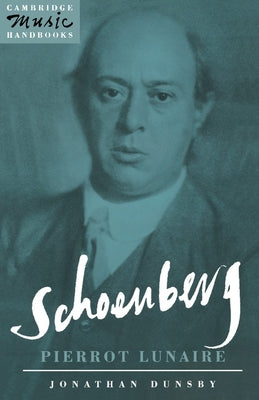 Schoenberg: Pierrot Lunaire by Dunsby, Jonathan