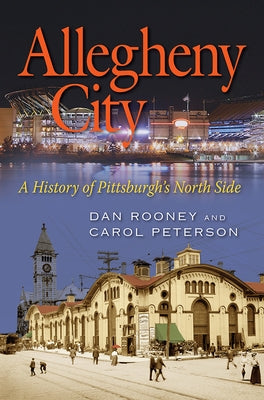 Allegheny City: A History of Pittsburgh's North Side by Rooney, Dan