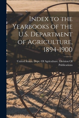 Index to the Yearbooks of the U.S. Department of Agriculture, 1894-1900 by United States Dept of Agriculture