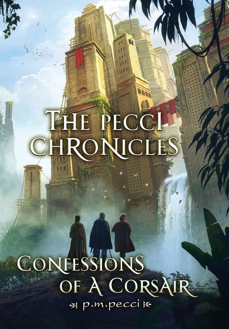 The Pecci Chronicles: Confessions of a Corsair by Pecci, P. M.