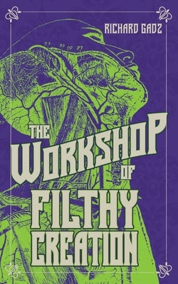 The Workshop of Filthy Creation by Gadz, Richard