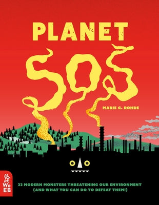 Planet SOS: 22 Modern Monsters Threatening Our Environment (and What You Can Do to Defeat Them!) by Rohde, Marie G.