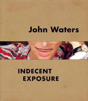 John Waters: Indecent Exposure by Hileman, Kristen